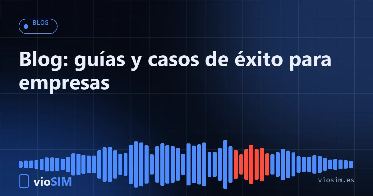Blog: guías y casos de éxito para empresas Blog de contact center y telefonía para empresas: guías y casos de éxito de VioSIM