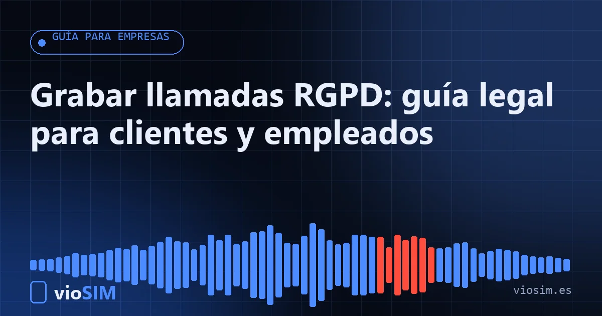 Grabar llamadas RGPD: guía legal para clientes y empleados grabar llamadas RGPD: guía para empresas de VioSIM