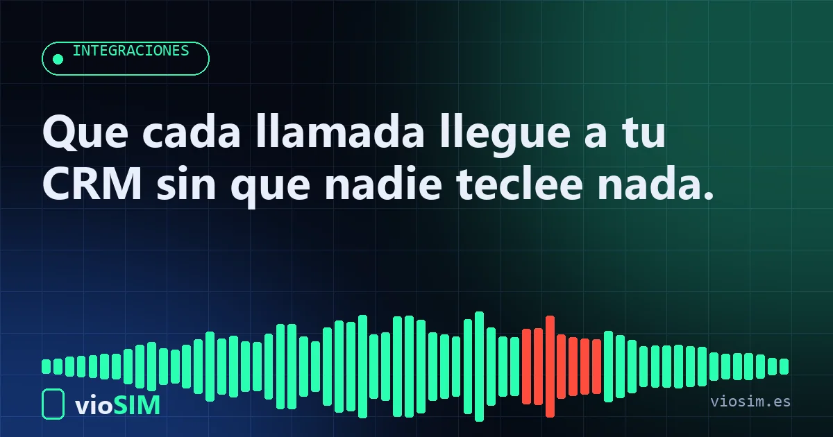 Que cada llamada llegue a tu CRM sin que nadie teclee nada. integración de telefonía con CRM: Integraciones CRM y ERP de VioSIM para empresas