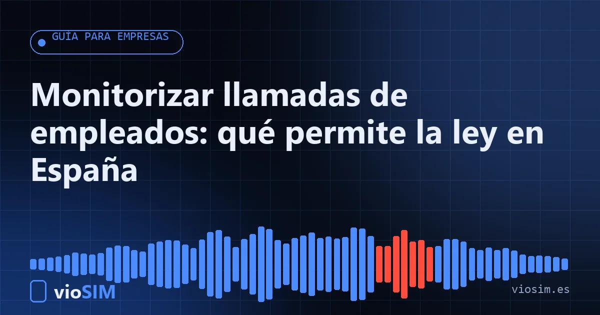 Monitorizar llamadas de empleados: qué permite la ley en España monitorizar llamadas de empleados: guía para empresas de VioSIM