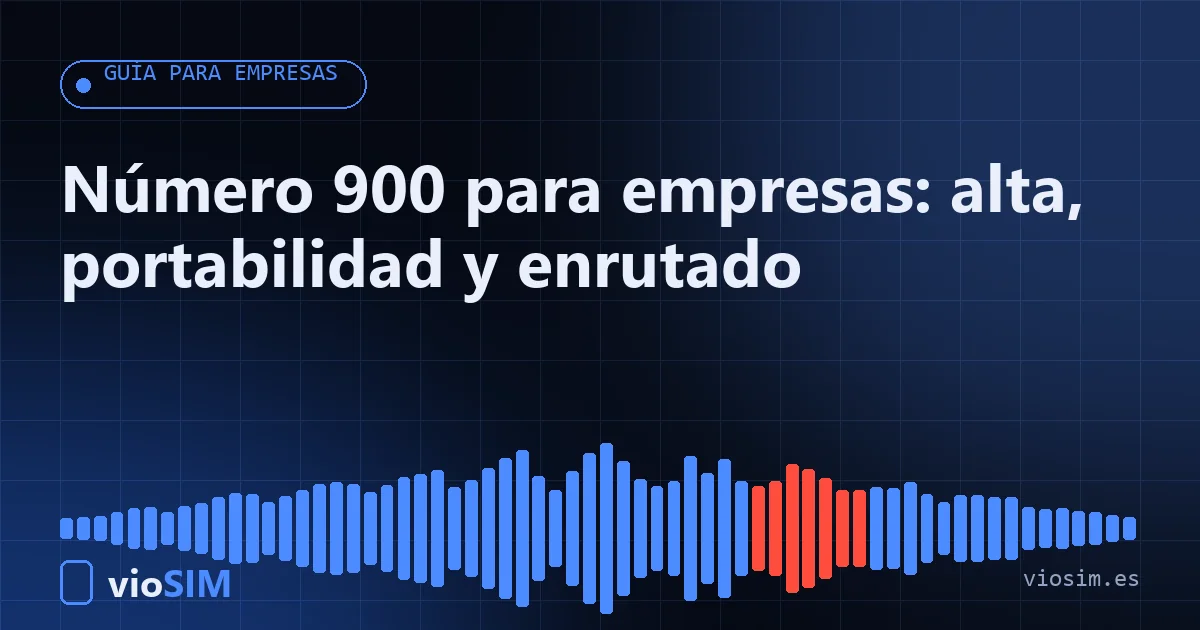Número 900 para empresas: alta, portabilidad y enrutado número 900 para empresas: guía para empresas de VioSIM