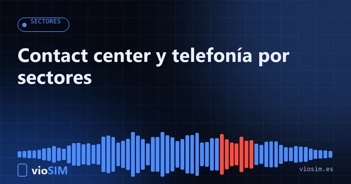 Sectores: soluciones de contact center y telefonía para formación, energía, seguros y banca con VioSIM