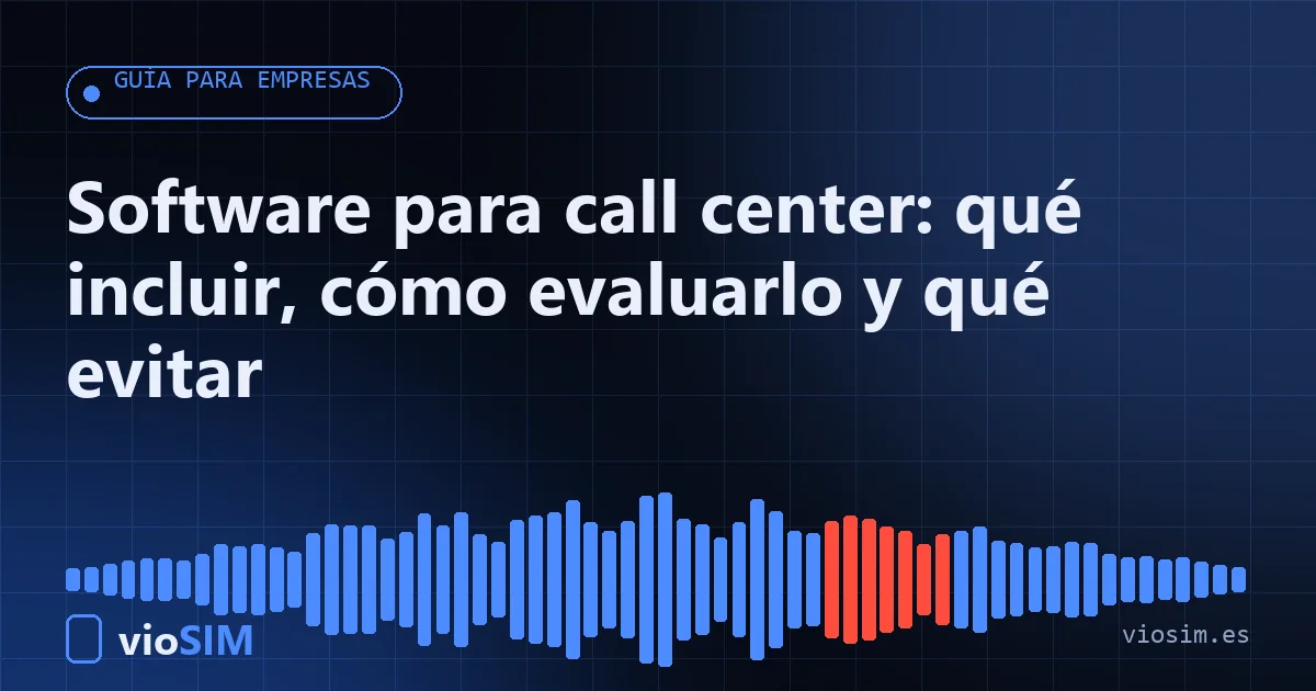 Software para call center: qué incluir, cómo evaluarlo y qué evitar software para call center: guía para empresas de VioSIM